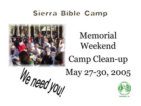 Memorial Weekend Camp Clean-up May 27-30, 2005 We need you!