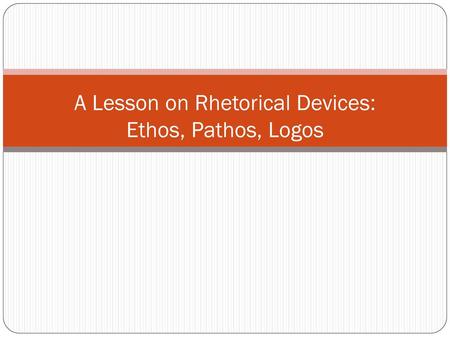 A Lesson on Rhetorical Devices: Ethos, Pathos, Logos