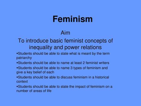 To introduce basic feminist concepts of inequality and power relations