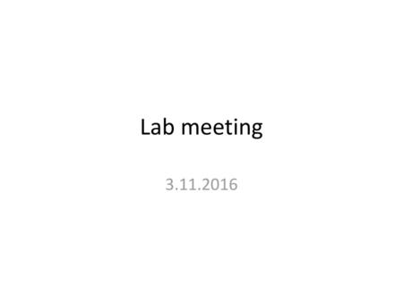 Lab meeting 3.11.2016.