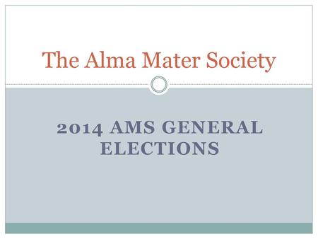 The Alma Mater Society 2014 AMS General Elections.