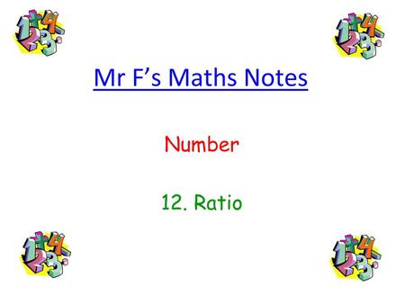 Mr F’s Maths Notes Number 12. Ratio.