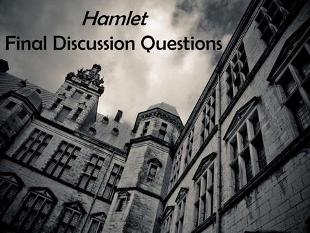 Hamlet Final Discussion Questions