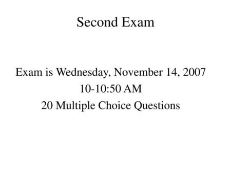 Second Exam Exam is Wednesday, November 14, :50 AM