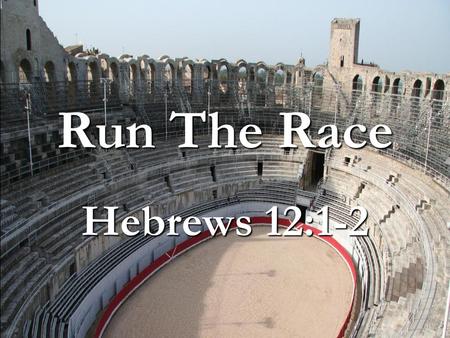 9/22/2013 pm Run The Race Hebrews 12:1-2 Micky Galloway.