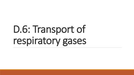 D.6: Transport of respiratory gases