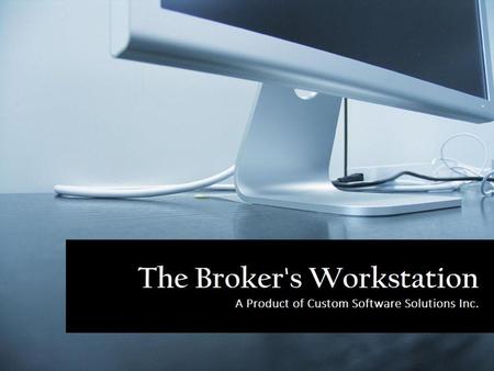 Welcome to The Broker’s Workstation.