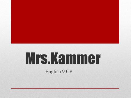 Mrs.Kammer English 9 CP.