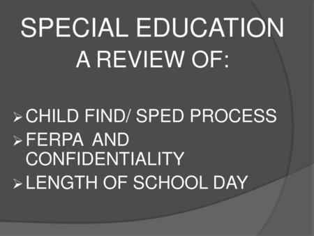 SPECIAL EDUCATION A REVIEW OF: CHILD FIND/ SPED PROCESS