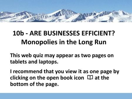 10b - ARE BUSINESSES EFFICIENT? Monopolies in the Long Run