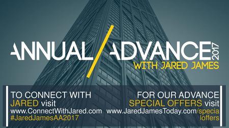 TO CONNECT WITH JARED visit FOR OUR ADVANCE SPECIAL OFFERS visit