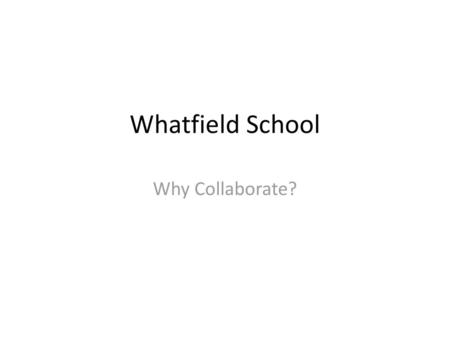 Whatfield School Why Collaborate?.