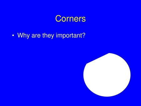 Corners Why are they important?.