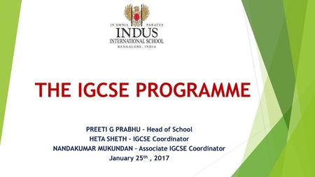 THE IGCSE PROGRAMME PREETI G PRABHU – Head of School