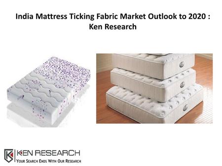 India Mattress Ticking Fabric Market Outlook to 2020 : Ken Research