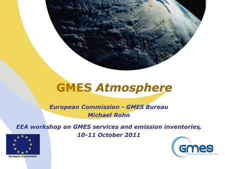 GMES Atmosphere European Commission - GMES Bureau Michael Rohn