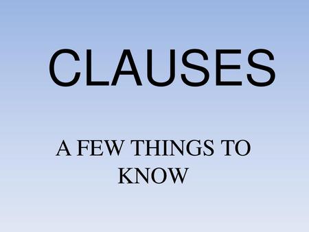 CLAUSES A FEW THINGS TO KNOW.