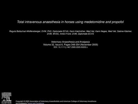 Total intravenous anaesthesia in horses using medetomidine and propofol  Regula Bettschart-Wolfensberger, DVM, PhD, Diplomate ECVA, Karin Kalchofner, Med.