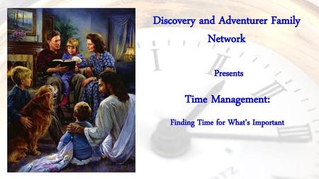 Discovery and Adventurer Family Network Time Management: