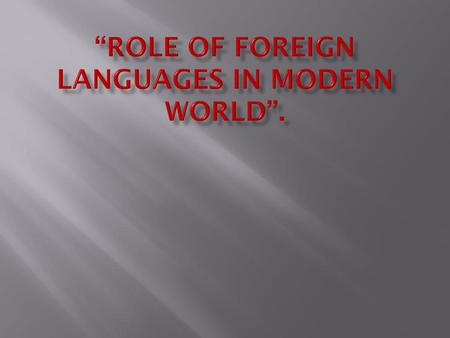 Project work Theme: «The Role of foreign language in the modern world»