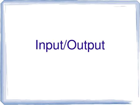 Input/Output.