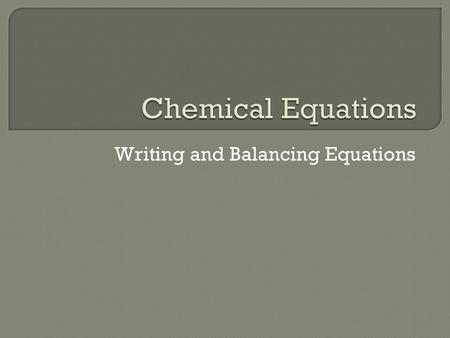 Writing and Balancing Equations