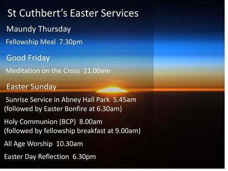 St Cuthbert’s Easter Services St Cuthbert’s Easter Services