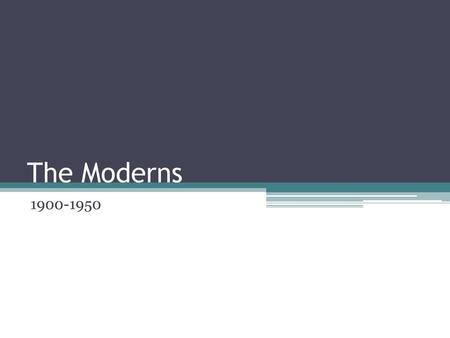 The Moderns 1900-1950.