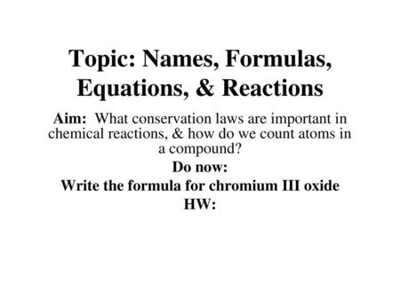 Topic: Names, Formulas, Equations, & Reactions