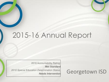 Annual Report Georgetown ISD 2016 Accountability Rating: