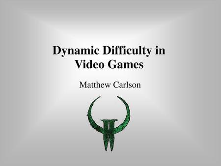 Dynamic Difficulty in Video Games