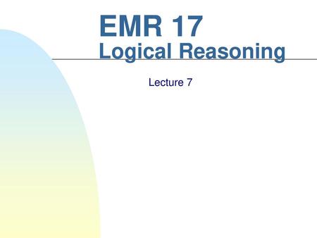 7/20/2018 EMR 17 Logical Reasoning Lecture 7.