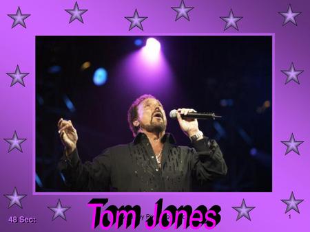 Tom Jones 48 Sec: Made by Powerpoint Jos.