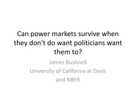 James Bushnell University of California at Davis and NBER