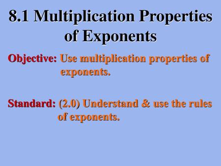 8.1 Multiplication Properties of Exponents