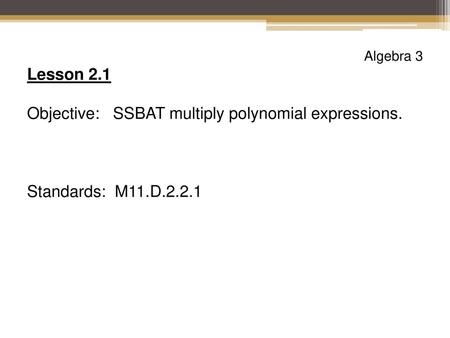 Objective: SSBAT multiply polynomial expressions.