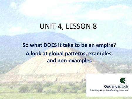 UNIT 4, LESSON 8 So what DOES it take to be an empire?