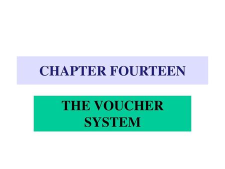 CHAPTER FOURTEEN THE VOUCHER SYSTEM.