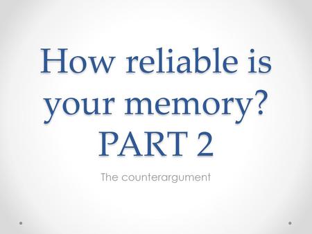 How reliable is your memory? PART 2