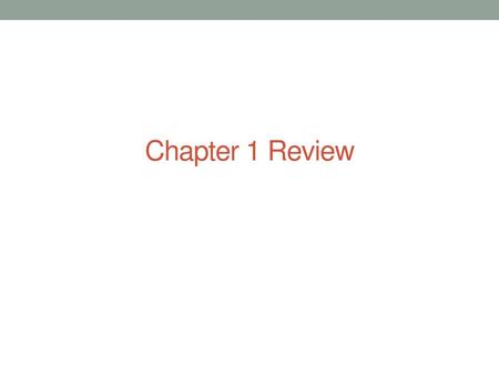 Chapter 1 Review.