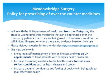 Meadowbridge Surgery Policy for prescribing of over-the-counter medicines In line with the NI Department of Health and from the 1st May 2017 this practice.