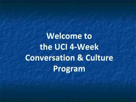 Welcome to the UCI 4-Week Conversation & Culture Program