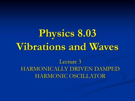 Physics 8.03 Vibrations and Waves