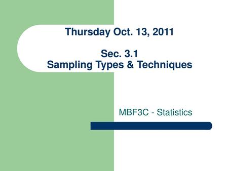 Thursday Oct. 13, 2011 Sec. 3.1 Sampling Types & Techniques