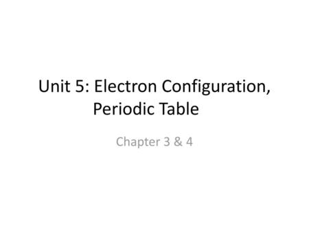 Unit 5: Electron Configuration, Periodic Table