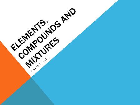 Elements, Compounds and Mixtures