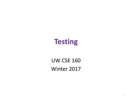 Testing UW CSE 160 Winter 2017.