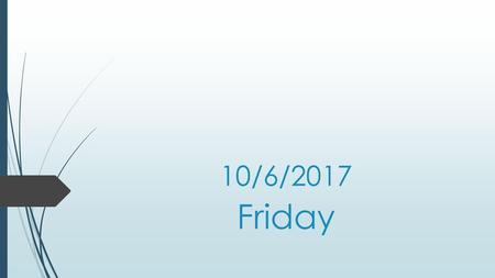 10/6/2017 Friday.