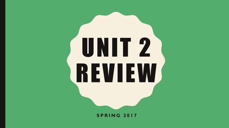 Unit 2 Review Spring 2017.