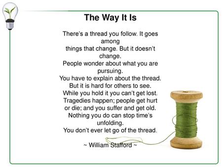 The Way It Is There’s a thread you follow. It goes among